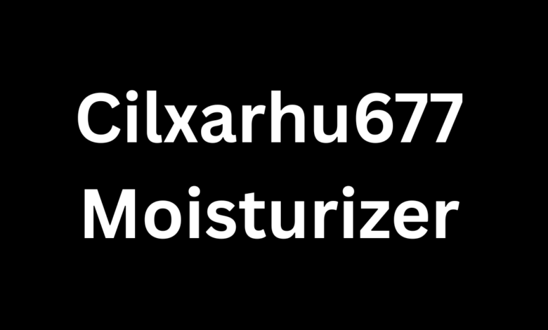 cilxarhu677 moisturizer