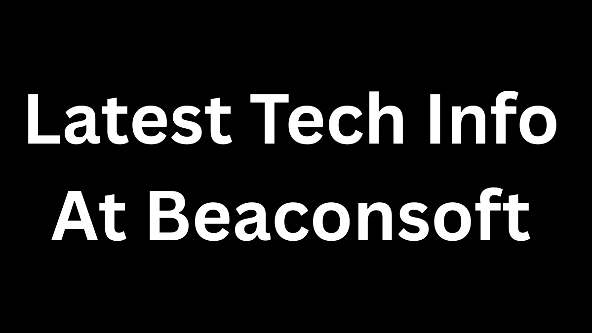 Latest Tech Info at Beaconsoft