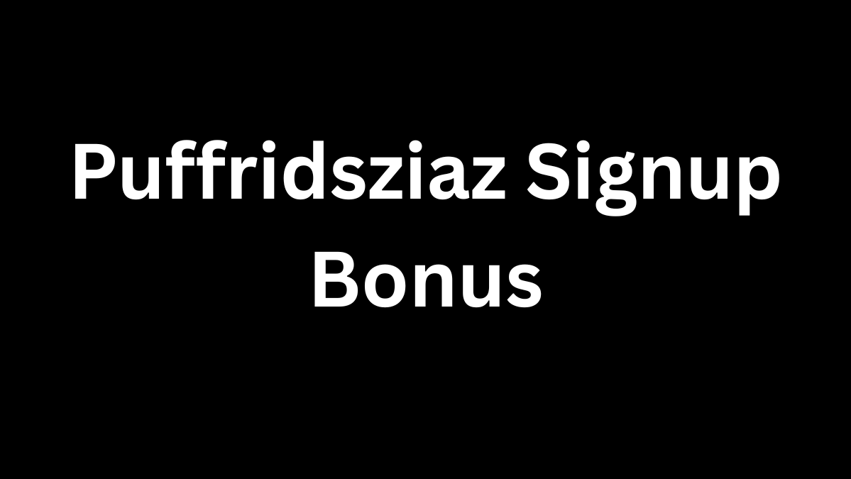 Puffridsziaz Signup Bonus